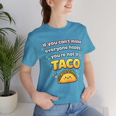 If You Can't Make Everyone Happy You're Not A Taco T-Shirt