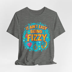 Fun Casual Tee - "It Ain't Easy Being Fizzy" Unisex Jersey Shirt, Jewelry Reveals, Fizzin