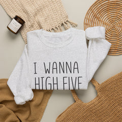 Sweatshirt — "I Wanna High Five Your Face" Funny Casual Crewneck