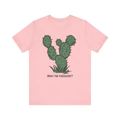 What the Fucculent?  Cactus  - Unisex Jersey Short Sleeve Tee