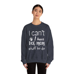 "I Can't.  I Have Dog Mom Stuff To Do" Unisex Heavy Blend™ Crewneck Sweatshirt