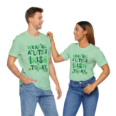Funny St. Patrick's Day Unisex Tee - "We're All a Little Irish Today"