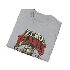 Zero Planks Given T-Shirt — Funny Pirate Ship Tee