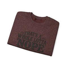 “That’s A Whole Lotta Nope” Crewneck Sweatshirt- Southern Heritage