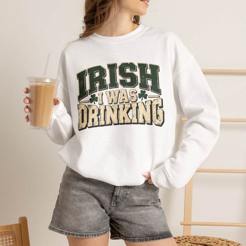 Irish I Was Drinking Crewneck Sweatshirt- St. Patrick’s Day