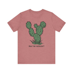 What the Fucculent?  Cactus  - Unisex Jersey Short Sleeve Tee