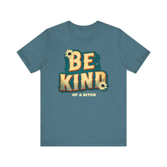 Be Kind of a Bitch Unisex Tee - Positive Vibe T-Shirt for Everyday Wear, Inspirational Gift, Eco-Friendly Style, Casual Wear, Funny