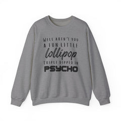 Funny Crewneck Sweatshirt - Humor Sarcasm Lollipop Triple Dipped in Psycho