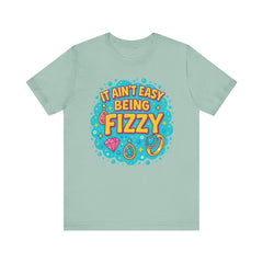 Fun Casual Tee - "It Ain't Easy Being Fizzy" Unisex Jersey Shirt, Jewelry Reveals, Fizzin