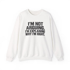 "I’m Not Arguing, I’m Explaining Why I’m Right" Graphic Sweatshirt