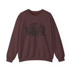 “That’s A Whole Lotta Nope” Crewneck Sweatshirt- Southern Heritage