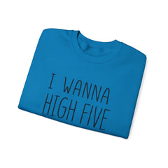 Sweatshirt — "I Wanna High Five Your Face" Funny Casual Crewneck