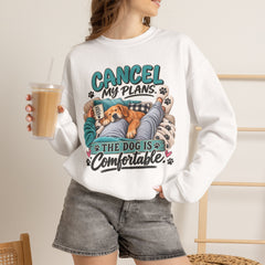 Dog Lover Sweatshirt — “Cancel My Plans, The Dog Is Comfortable” Cozy Crewneck