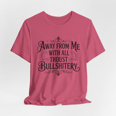 Away From Me With All Thou’st Bullshitery T‑Shirt