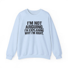 "I’m Not Arguing, I’m Explaining Why I’m Right" Graphic Sweatshirt
