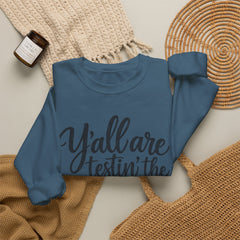 Christian Crewneck Sweatshirt — “Y’all Are Testin’ the Jesus in Me” Graphic - Southern Heritage