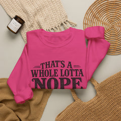 “That’s A Whole Lotta Nope” Crewneck Sweatshirt- Southern Heritage