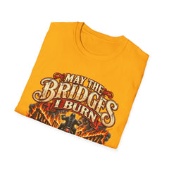 May the Bridges I Burn Light My Way Graphic T-Shirt- Funny