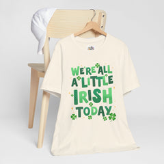 Funny St. Patrick's Day Unisex Tee - "We're All a Little Irish Today"
