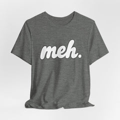 Meh T-Shirt – Casual Graphic Tee with 'meh.' Script