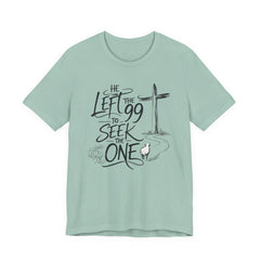 He Left the 99 to Seek the One T-Shirt — Christian Faith Cross Tee- Easter