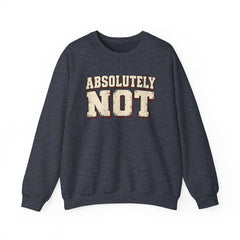 Fun Attitude Sweatshirt “Absolutely Not”