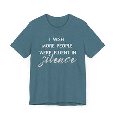 I wish more people were fluent in silence – funny – Silence Advocate Tee