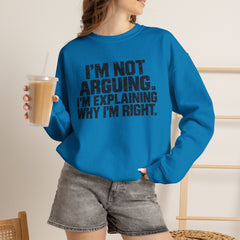 "I’m Not Arguing, I’m Explaining Why I’m Right" Graphic Sweatshirt