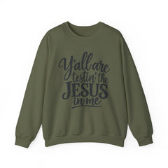 Christian Crewneck Sweatshirt — “Y’all Are Testin’ the Jesus in Me” Graphic - Southern Heritage