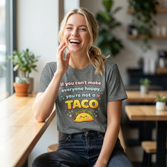 If You Can't Make Everyone Happy You're Not A Taco T-Shirt