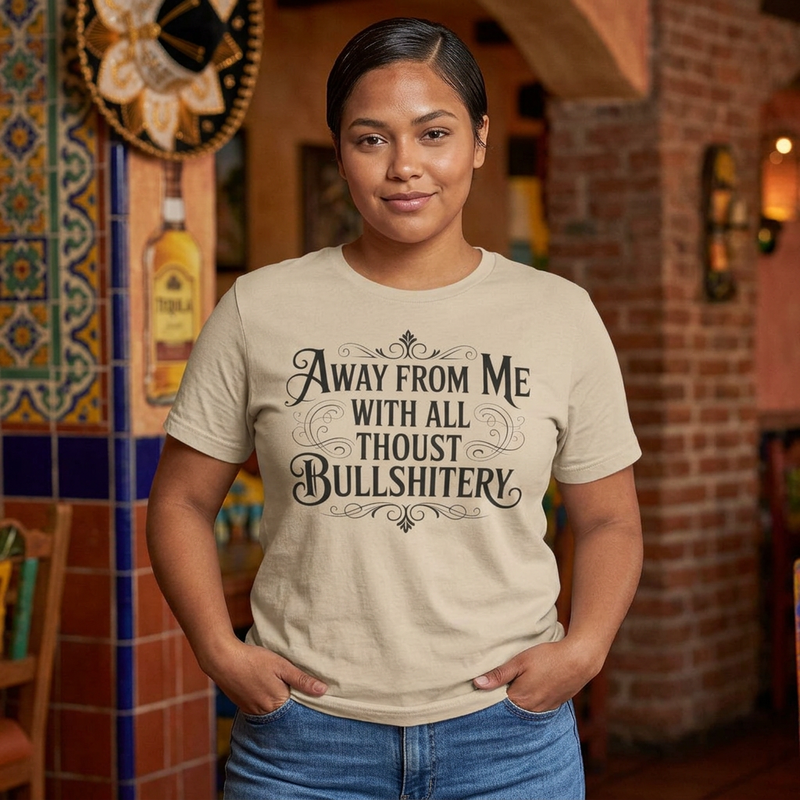 Away From Me With All Thou’st Bullshitery T‑Shirt