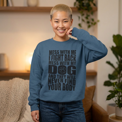 "Mess With My Dog and They Will Never Find Your Body" Unisex Heavy Blend™ Crewneck Sweatshirt
