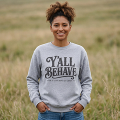 Y'all Behave Crewneck Sweatshirt — Funny Southern Slogan Pullover- Southern Heritage