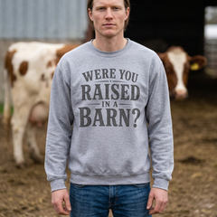 Were You Raised in a Barn? Crewneck Sweatshirt- Southern Heritage