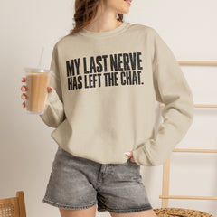 "My Last Nerve Has Left the Chat" Funny Slogan Crewneck Seeatshirt
