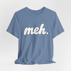 Meh T-Shirt – Casual Graphic Tee with 'meh.' Script