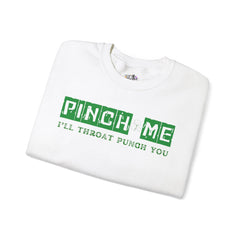 Pinch Me I’ll Throat Punch You Crewneck Sweatshirt - Unisex St. Patrick's Day Apparel