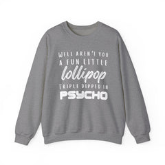 Funny Crewneck Sweatshirt - Humor Sarcasm Lollipop Triple Dipped in Psycho