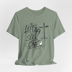 He Left the 99 to Seek the One T-Shirt — Christian Faith Cross Tee- Easter