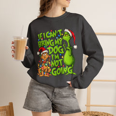 If I Can’t Bring My Dog I’m Not Going - Dr. Seuss Grinch Christmas Sweatshirt