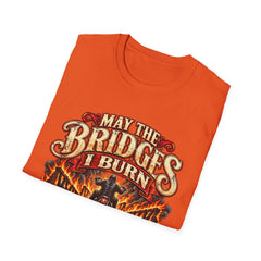 May the Bridges I Burn Light My Way Graphic T-Shirt- Funny