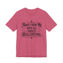 Away From Me With All Thou’st Bullshitery T‑Shirt