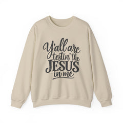 Christian Crewneck Sweatshirt — “Y’all Are Testin’ the Jesus in Me” Graphic - Southern Heritage