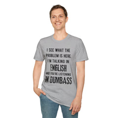 Listening in Dumbass- Unisex Softstyle T-Shirt