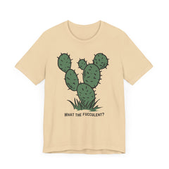 What the Fucculent?  Cactus  - Unisex Jersey Short Sleeve Tee