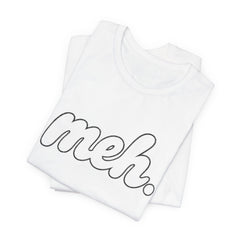 Meh T-Shirt – Casual Graphic Tee with 'meh.' Script