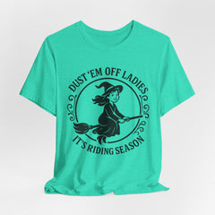 Dust 'Em Off Ladies Riding Season Tee - Unisex Jersey Short Sleeve T-Shirt, Halloween Shirt, Witchy Tee, Fall Apparel, Fun Gift