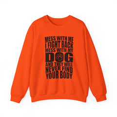 "Mess With My Dog and They Will Never Find Your Body" Unisex Heavy Blend™ Crewneck Sweatshirt