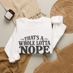 “That’s A Whole Lotta Nope” Crewneck Sweatshirt- Southern Heritage