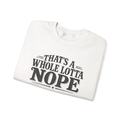 “That’s A Whole Lotta Nope” Crewneck Sweatshirt- Southern Heritage
